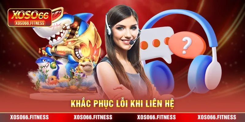 Khắc phục lỗi khi liên hệ