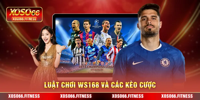 Luật chơi WS168 và các kèo cược