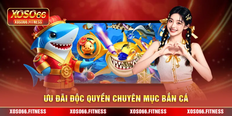 Ưu đãi độc quyền chuyên mục bắn cá