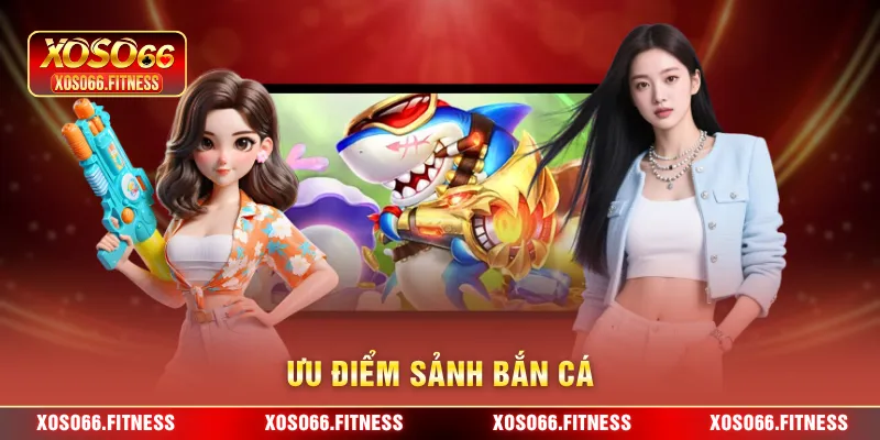 Ưu điểm sảnh bắn cá